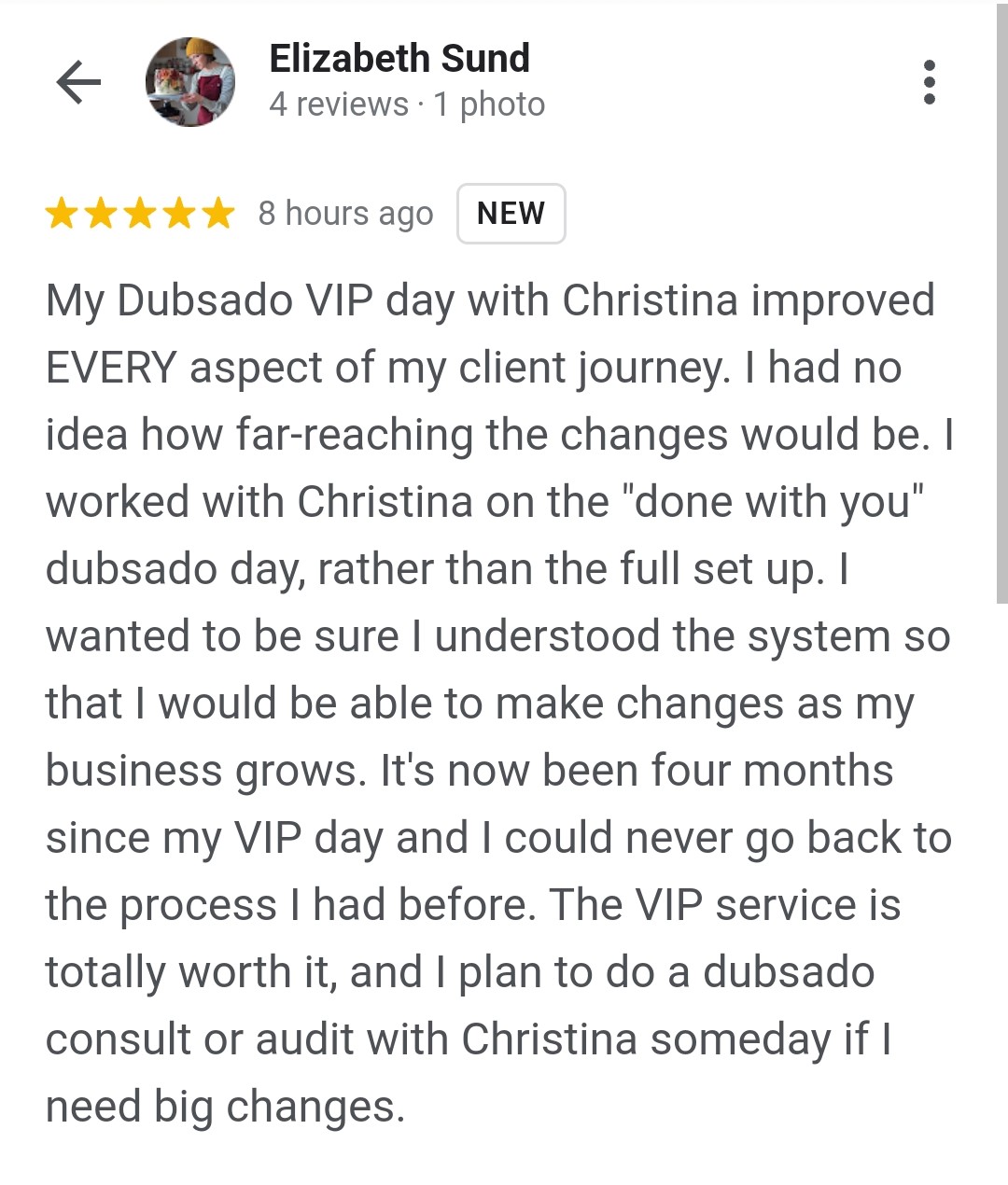 A 5-star Google review from Elizabeth Sund. The review reads: "My Dubsado VIP day with Christina improved EVERY aspect of my client journey. I had no idea how far-reaching the changes would be. I worked with Christina on the "done with you" dubsado day, rather than the full set up. I wanted to be sure I understood the system so that I would be able to make changes as my business grows. It's now been four months since my VIP day and I could never go back to the process I had before. The VIP service is totally worth it, and I plan to do a dubsado consult or audit with Christina someday if I need big changes."